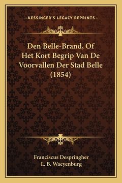 portada Den Belle-Brand, Of Het Kort Begrip Van De Voorvallen Der Stad Belle (1854)