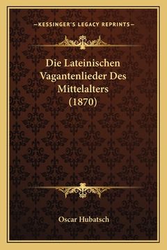 portada Die Lateinischen Vagantenlieder Des Mittelalters (1870) (en Alemán)