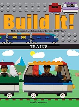 portada Build it! Trains: Make Supercool Models With Your Favorite Lego(R) Parts (Brick Books) (en Inglés)