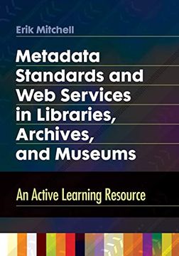 portada Metadata Standards and web Services in Libraries, Archives, and Museums: An Active Learning Resource 
