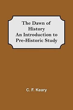 portada The Dawn of History an Introduction to Pre-Historic Study (en Inglés)