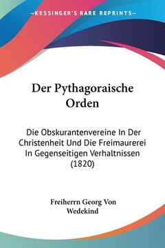 portada Der Pythagoraische Orden: Die Obskurantenvereine In Der Christenheit Und Die Freimaurerei In Gegenseitigen Verhaltnissen (1820) (en Alemán)