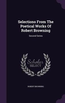 portada Selections From The Poetical Works Of Robert Browning: Second Series (en Inglés)
