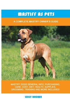portada Mastiff as Pets: A Complete Mastiff Owner's Guide (en Inglés)