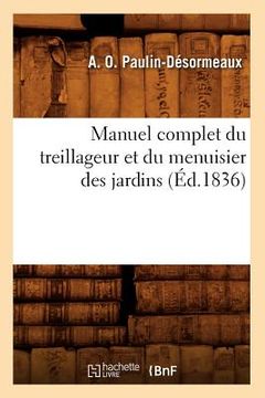 portada Manuel Complet Du Treillageur Et Du Menuisier Des Jardins (Éd.1836) (en Francés)