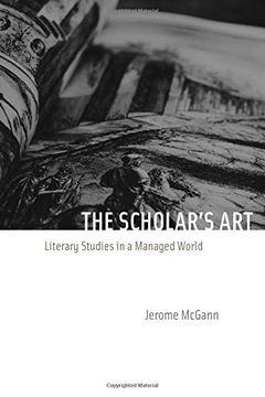 portada The Scholar's Art: Literary Studies in a Managed World (in English)