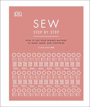 portada Sew Step by Step: How to use Your Sewing Machine to Make, Mend, and Customize (en Inglés)