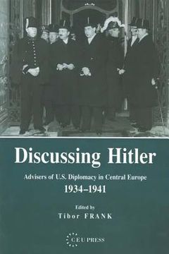 portada discussing hitler: advisers of u.s. diplomacy in central europe, 1934-1941 (en Inglés)