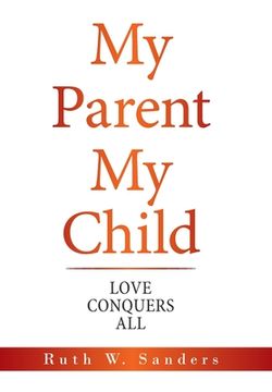 portada My Parent My Child: Love Conquers All (en Inglés)