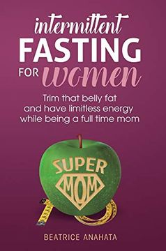 portada Intermittent Fasting for Women: Trim That Belly fat and Have Limitless Energy While Being a Full Time mom (in English)