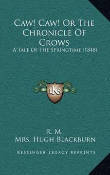 portada caw! caw! or the chronicle of crows: a tale of the springtime (1848) (en Inglés)