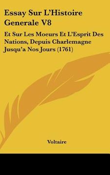 portada essay sur l'histoire generale v8: et sur les moeurs et l'esprit des nations, depuis charlemagne jusqu'a nos jours (1761) (en Inglés)