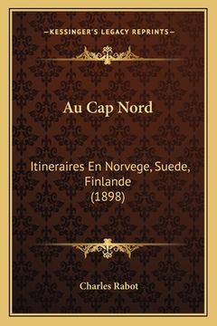 portada Au Cap Nord: Itineraires En Norvege, Suede, Finlande (1898) (in French)