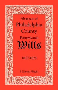 portada abstracts of philadelphia county, pennsylvania wills, 1820-1825 (en Inglés)