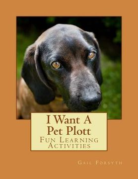 portada I Want A Pet Plott: Fun Learning Activities (in English)