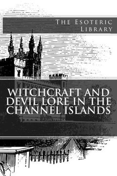 portada Witchcraft and Devil Lore in the Channel Islands (The Esoteric Library)