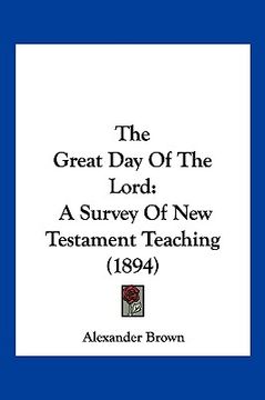portada the great day of the lord: a survey of new testament teaching (1894) (en Inglés)