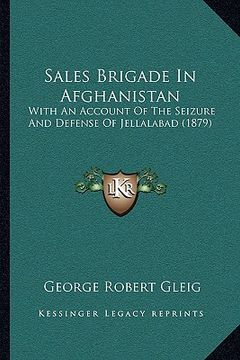 portada sales brigade in afghanistan: with an account of the seizure and defense of jellalabad (18with an account of the seizure and defense of jellalabad ( (in English)