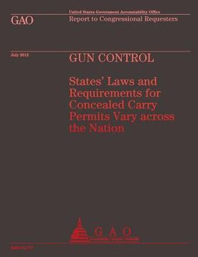 portada Gun Control: States' Laws and Requirements for Concealed Carry Permits Vary across the Nation (en Inglés)