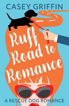 portada Ruff Road to Romance: A Romantic Comedy with Mystery and Dogs (en Inglés)