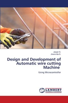 portada Design and Development of Automatic wire cutting Machine (en Inglés)