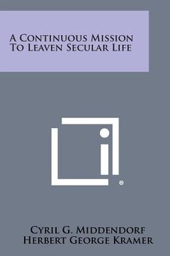 portada A Continuous Mission to Leaven Secular Life (en Inglés)
