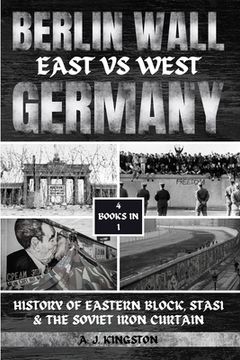 portada Berlin Wall: History Of Eastern Block, Stasi & The Soviet Iron Curtain (en Inglés)
