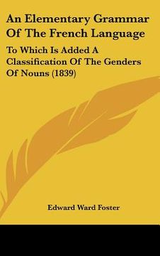 portada an elementary grammar of the french language: to which is added a classification of the genders of nouns (1839) (en Inglés)