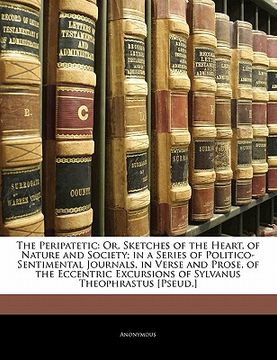 portada the peripatetic: or, sketches of the heart, of nature and society; in a series of politico-sentimental journals, in verse and prose, of