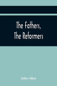 portada The Fathers, The Reformers, And The Public Formularies Of The Church Of England, In Harmony With Calvin, And Against The Bishop Of Lincoln: To Which I (en Inglés)