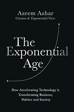 portada The Exponential Age: How Accelerating Technology is Transforming Business, Politics and Society 