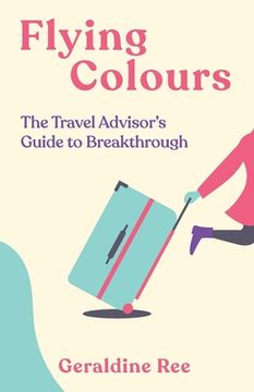portada Flying Colours: The Travel Advisor's Guide to Breakthrough (en Inglés)