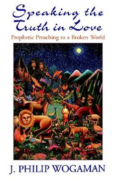portada speaking the truth in love: prophetic preaching to a broken world (en Inglés)