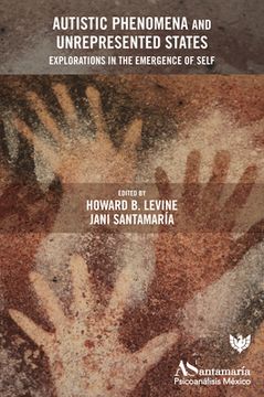 portada Autistic Phenomena and Unrepresented States: Explorations in the Emergence of Self (en Inglés)