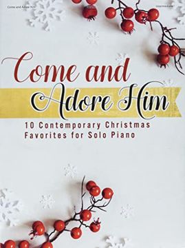 portada Come and Adore Him: 10 Contemporary Christmas Favorites for Solo Piano (en Inglés)
