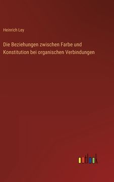 portada Die Beziehungen zwischen Farbe und Konstitution bei organischen Verbindungen (en Alemán)