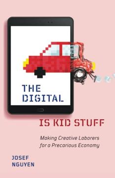 portada The Digital Is Kid Stuff: Making Creative Laborers for a Precarious Economy