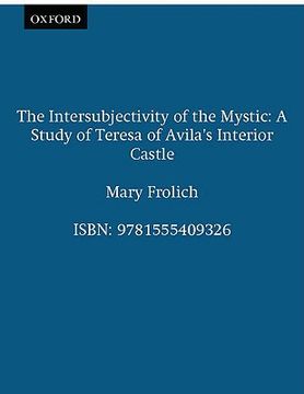 portada the intersubjectivity of the mystic: a study of teresa of avila's interior castle (en Inglés)