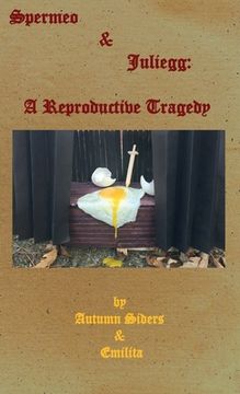 portada Spermeo & Juliegg: A Reproductive Tragedy (en Inglés)