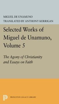 portada Selected Works of Miguel de Unamuno, Volume 5: The Agony of Christianity and Essays on Faith (en Inglés)