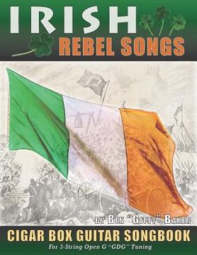 portada Irish Rebel Songs Cigar Box Guitar Songbook: 35 Classic Patriotic Songs from Ireland and Scotland - Tablature, Lyrics and Chords for 3-string "GDG" Tu (in English)