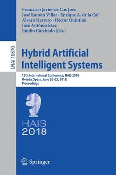 portada Hybrid Artificial Intelligent Systems: 13th International Conference, Hais 2018, Oviedo, Spain, June 20-22, 2018, Proceedings (in English)
