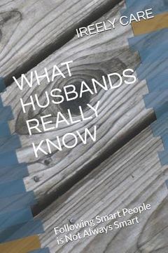 portada What Husbands Really Know: Following Smart People is Not Always Smart