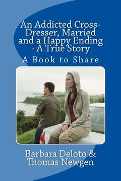 portada an addicted cross-dresser, married and a happy ending - a true story (en Inglés)