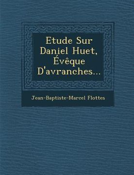 portada Etude Sur Daniel Huet, Eveque D'Avranches... (in French)