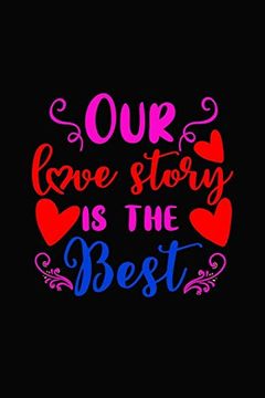portada Our Love Story is the Best: Girlfriend or Boyfriend Valentine's day Gift Ideas Share the Love With him or Her. Lovely Cover Message for People of all. Love the Romance That Valentines day Brings. (en Inglés)