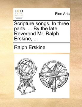 portada scripture songs. in three parts. ... by the late reverend mr. ralph erskine, ... (en Inglés)