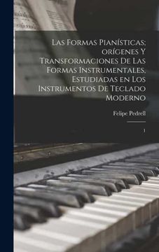 portada Las Formas Pianisticas  Origenes y Transformaciones de las Formas Instrumentales, Estudiadas en los Instrumentos de Teclado Moderno