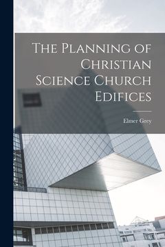 portada The Planning of Christian Science Church Edifices (en Inglés)
