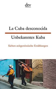 portada La Cuba Desconocida Unbekanntes Kuba: Sieben Zeitgenössische Erzählungen (Dtv Zweisprachig)